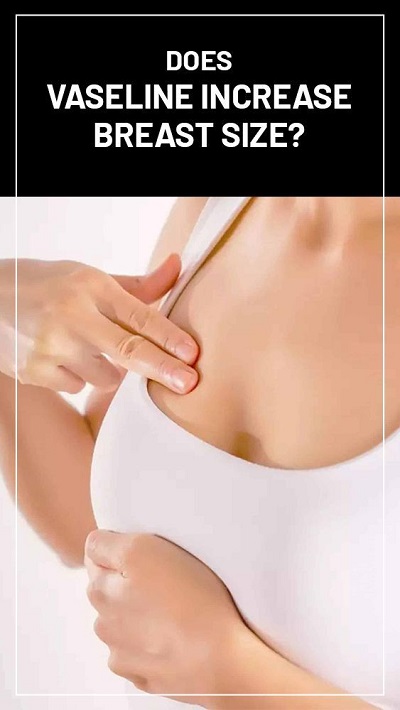 Does Vaseline Increase Breast Size
