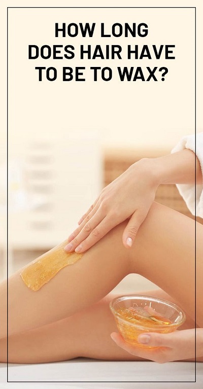 How Long Does Hair Have To Be To Wax
