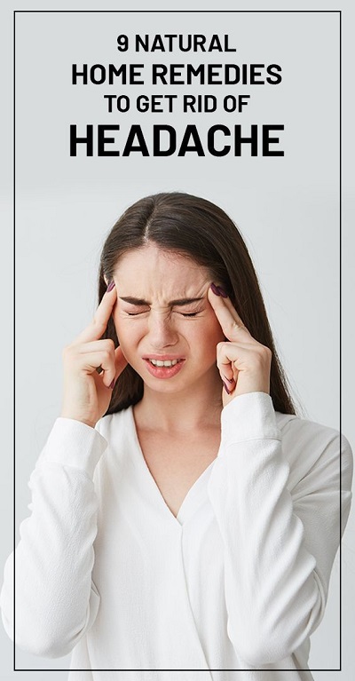 10 Natural Home Remedies To Get Rid Of Headache Quickly