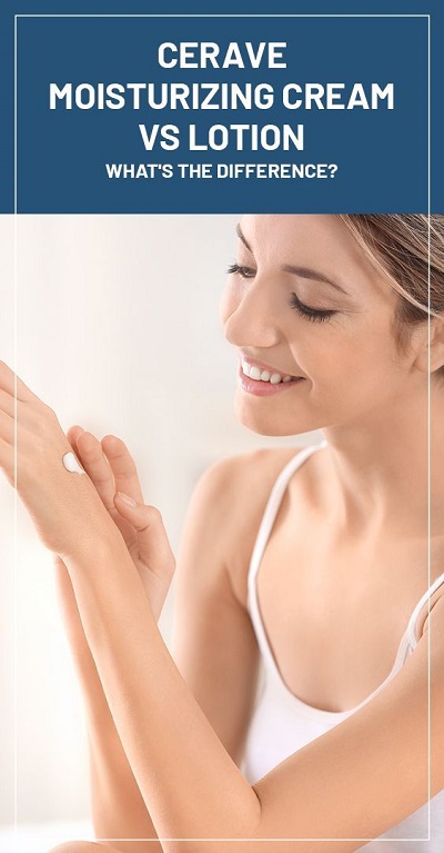 CeraVe Moisturizing Cream Vs. Lotion