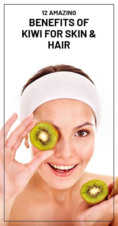 12 Amazing Benefits Of Kiwi For Skin & Hair