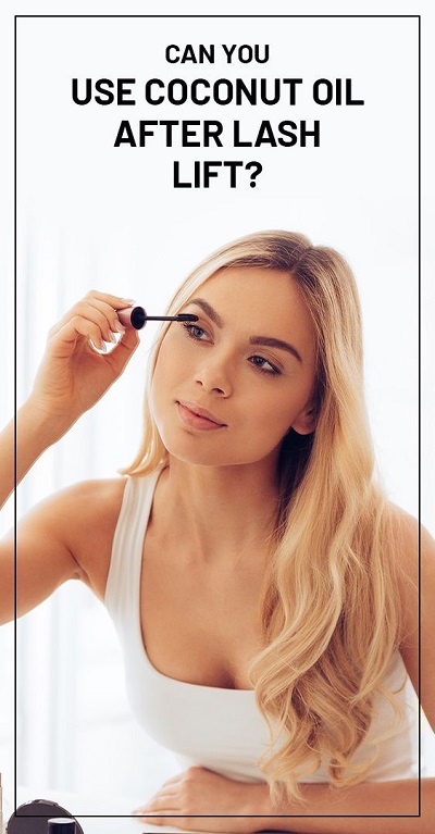 Can You Use Coconut oil After Lash Lift