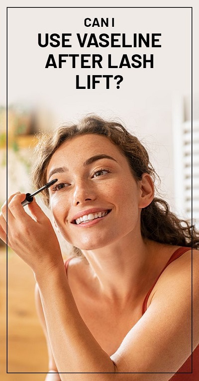 Can I Use Vaseline After Lash Lift