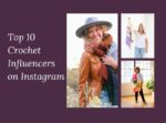 Top 10 Crochet Influencers on Instagram