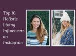 Top 10 Holistic Living Influencers on Instagram