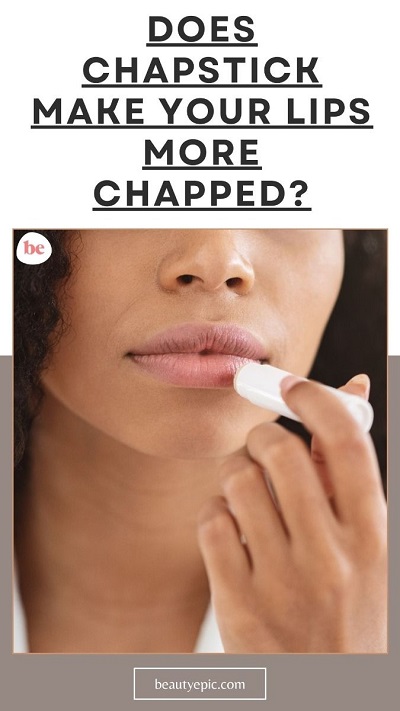 Does Chapstick Make Your Lips More Chapped