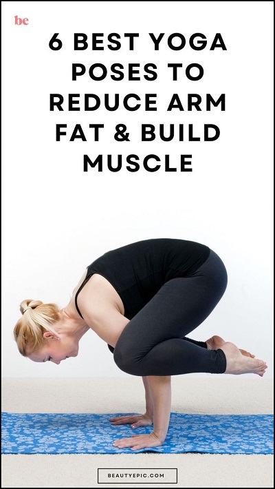 6 Best Yoga Poses to Reduce Arm Fat and Build Muscle