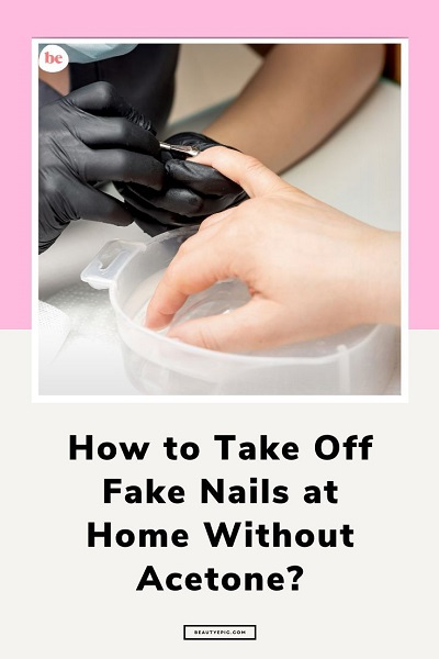 How to Take Off Fake Nails at Home Without Acetone