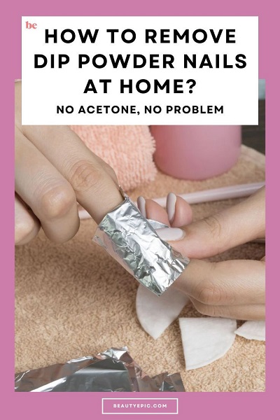 No Acetone, No Problem: How to Remove Dip Powder Nails at Home 