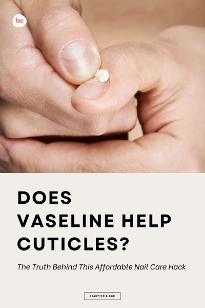 Does Vaseline Help Cuticles