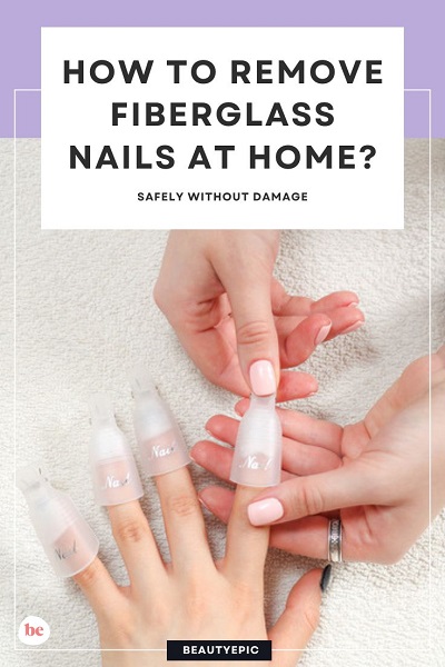 how to remove fiberglass nails at home