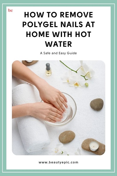 how to remove polygel nails at home with hot water